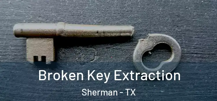 Broken Key Extraction Sherman - TX
