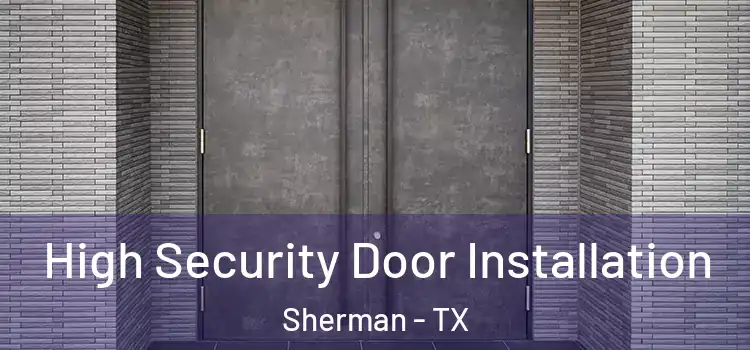  High Security Door Installation Sherman - TX